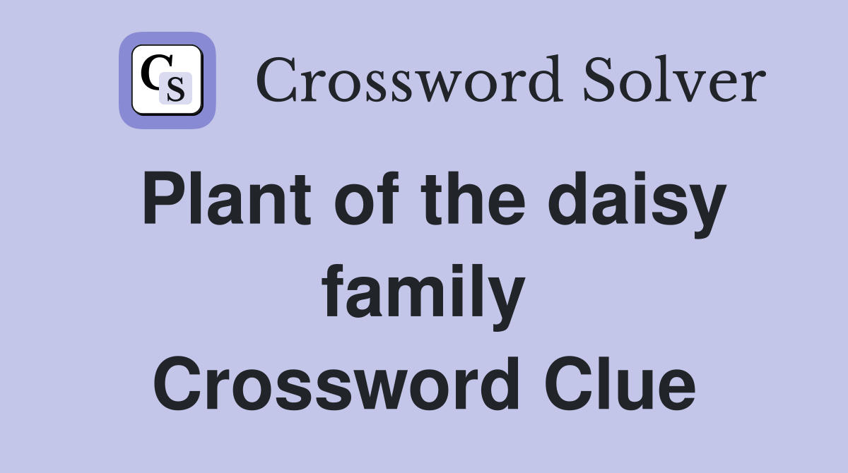 Plant of the daisy family Crossword Clue Answers Crossword Solver